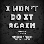 | Antoine Arnoux feat. Elisa Walter – I Wont Do It Again (Acoustic) (© ) Antoine Arnoux feat. Elisa Walter – I Wont Do It Again (Acoustic)