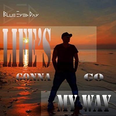 Blue Eyed Day - Life’s Gonna Go My Way