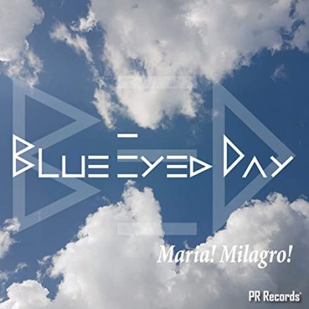 Blue Eyed Day Maria! Milagro!