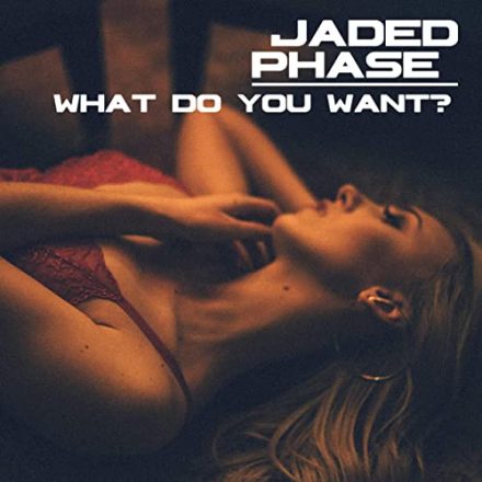 Jaded Phase What Do You Want