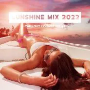 DJ Tzi-tzi, DJ Chill del Mar & Dj Vibes EDM-Sunshine Mix 2022: Chillout Lounge Relax