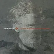 Glen Hansard-All That Was East Is West Of Me Now
