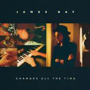 James Bay-Changes All The Time