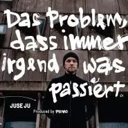 Juse Ju & Provo-Das Problem, dass immer irgendwas passiert