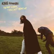 King Hannah-I'm Not Sorry,I Was Just Being Me