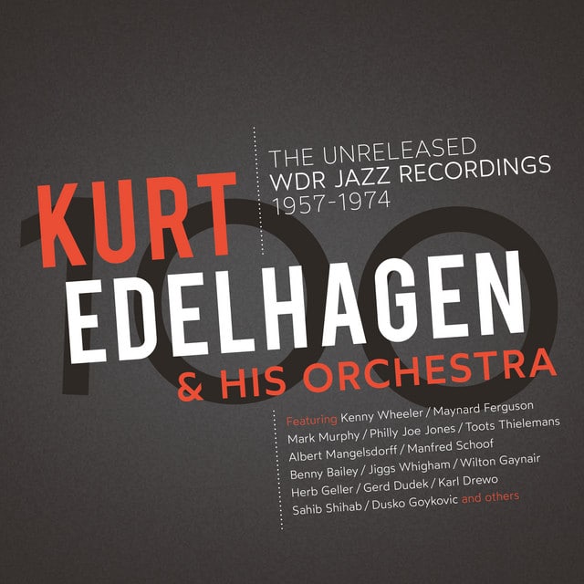 Kurt Edelhagen & His Orchestra – 100 – The Unreleased WDR Jazz Recordings 1957 – 1974