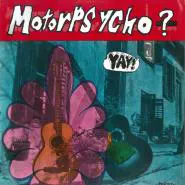 Motorpsycho-Yay!