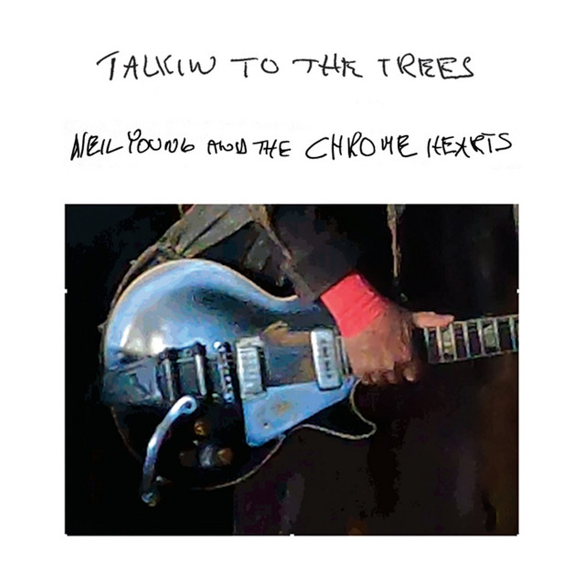 Neil Young & neil young and the chrome hearts – Talkin to the Trees