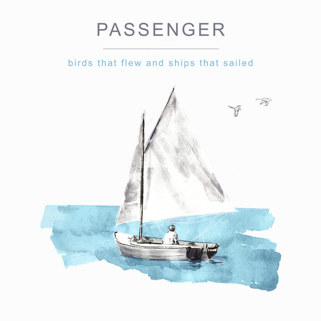 Passenger – Birds That Flew and Ships That Sailed