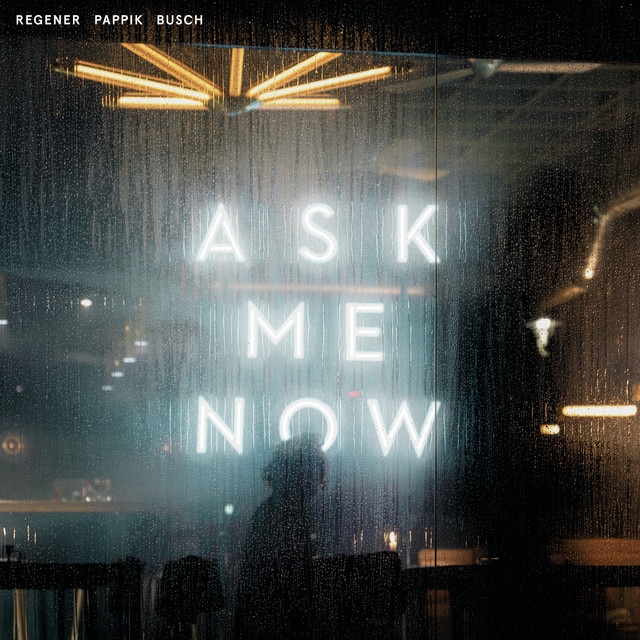 Regener, Pappik & Busch – Ask Me Now