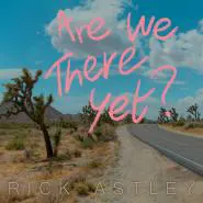 Rick Astley-Are We There Yet?