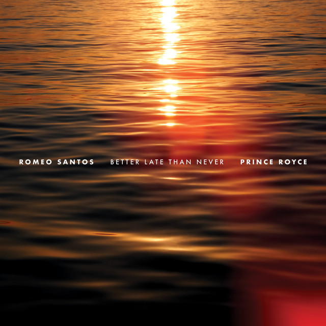 Romeo Santos – Better Late Than Never