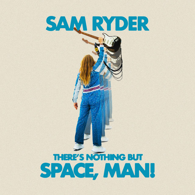 Sam Ryder – There’s Nothing But Space,Man!