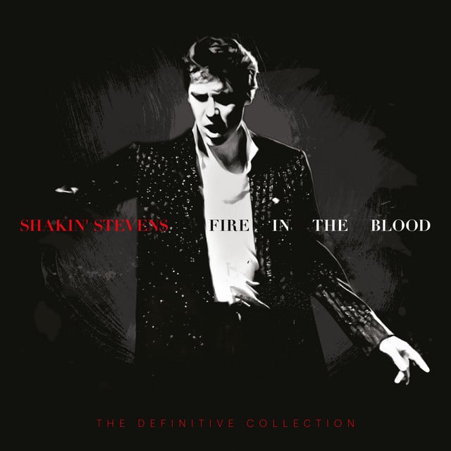 Shakin’ Stevens – Fire In The Blood: The Definitive Collection