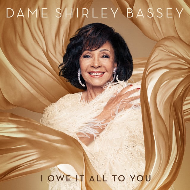 ALBUM | Shirley Bassey – I OWE IT ALL TO YOU (© Universal / Decca) Shirley Bassey – I OWE IT ALL TO YOU