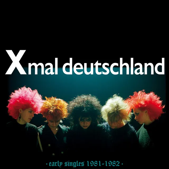 Xmal Deutschland – Early Singles 1981-1982