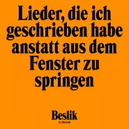 beslik-Lieder die ich geschrieben habe anstatt aus dem Fenster zu springen
