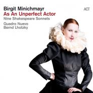 Birgit Minichmayr, Quadro Nuevo & Bernd Lhotzky-As An Unperfect Actor (Nine Shakespeare Sonnets)