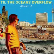 Fischer-Z-Til The Oceans Overflow