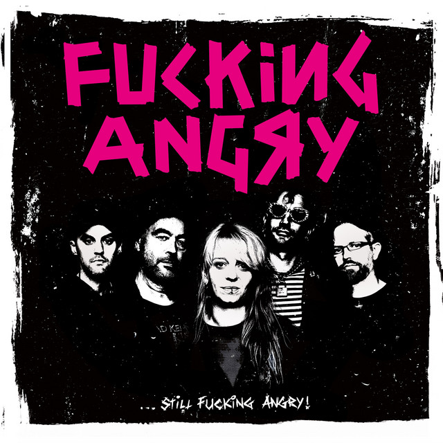 Fucking Angry – …Still Fucking Angry