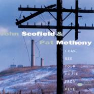 John Scofield & Pat Metheny-I Can See Your House From Here