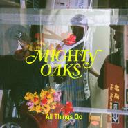 Mighty Oaks-All Things Go