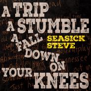 Seasick Steve-A Trip A Stumble A Fall Down On Your Knees