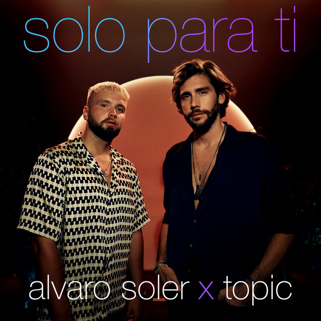 Alvaro Soler & Topic – Solo Para Ti