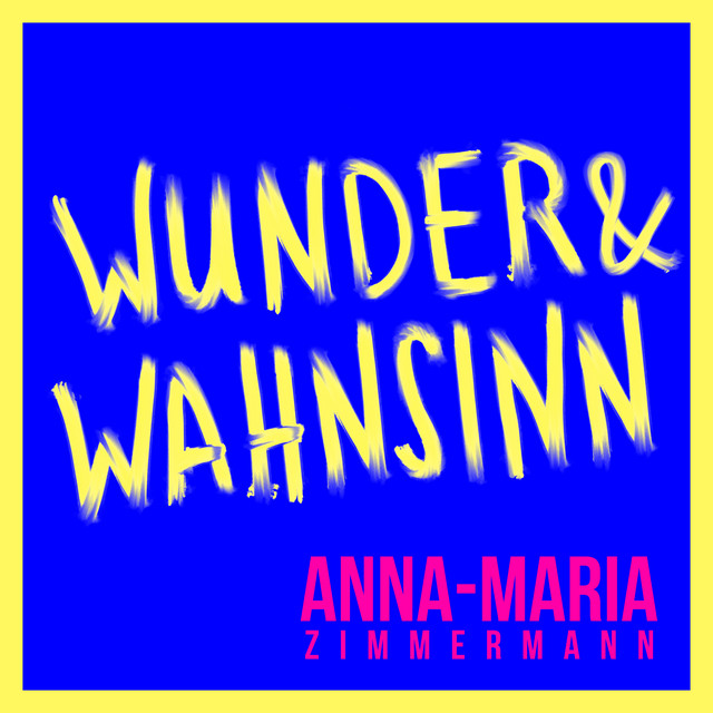 Anna-Maria Zimmermann – Wunder & Wahnsinn