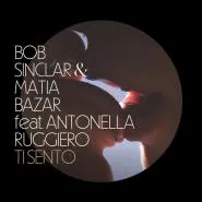 Bob Sinclar, Matia Bazar feat. Antonella Ruggiero-Ti Sento