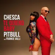 Chesca & Pitbull & Frankie Valli-Te Quiero Baby (I Love You Baby)