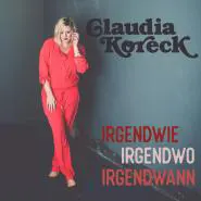 Claudia Koreck-IRGENDWIE, IRGENDWO, IRGENDWANN