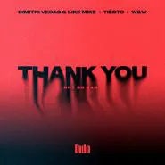 Dimitri Vegas & Like Mike & Tiësto & Dido & W&W-Thank You (Not So Bad)
