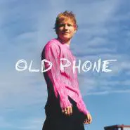 Ed Sheeran-Old Phone