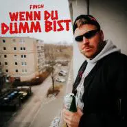 FiNCH-WENN DU DUMM BiST