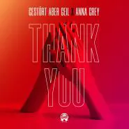 Gestört aber GeiL & Anna Grey-Thank You