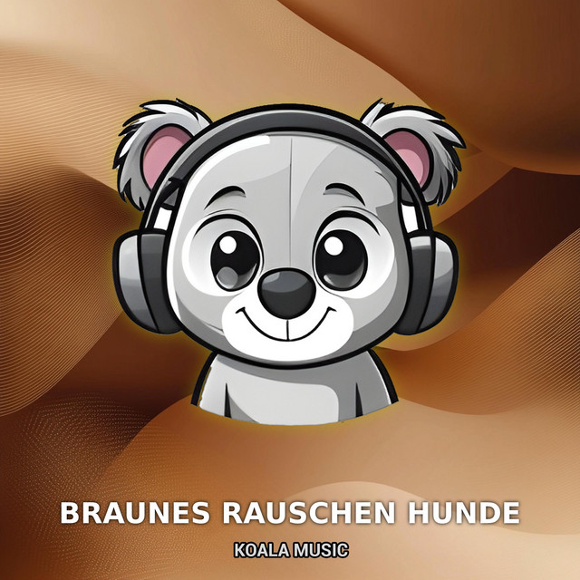 Koala Noises – Braunes Rauschen für gestresste Hunde zur Beruhigung, Pt.1