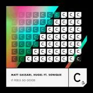 Matt Sassari & HUGEL feat. Sonique-It Feels So Good