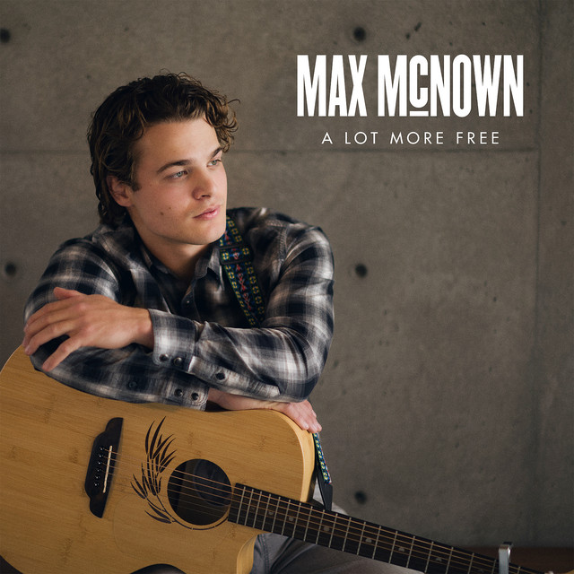 Max McNown – A Lot More Free