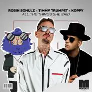 Robin Schulz, Timmy Trumpet & KOPPY-All the Things She Said