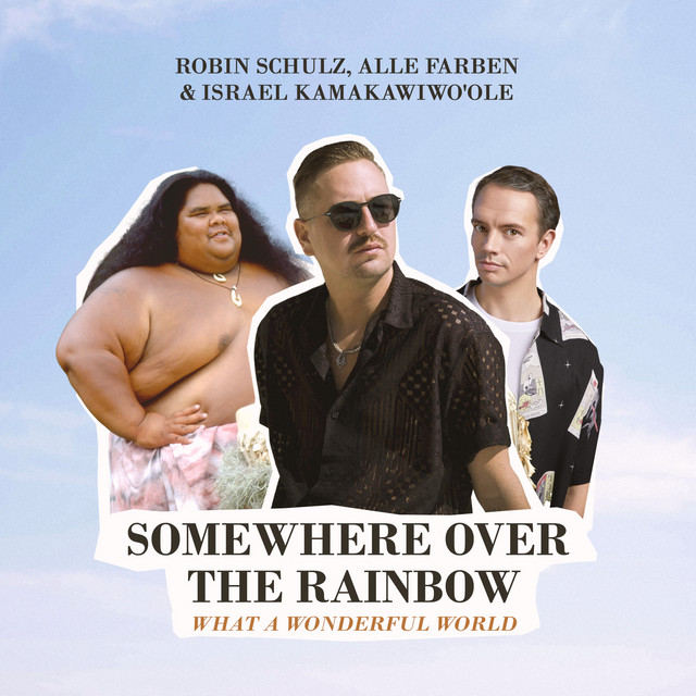 Robin Schulz & Alle Farben & Israel Kamakawiwo’ole – Somewhere Over The Rainbow / What A Wonderful World