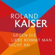 Roland Kaiser-Gegen die Liebe kommt man nicht an