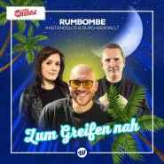 Rumbombe & Anstandslos & Durchgeknallt-Zum Greifen nah
