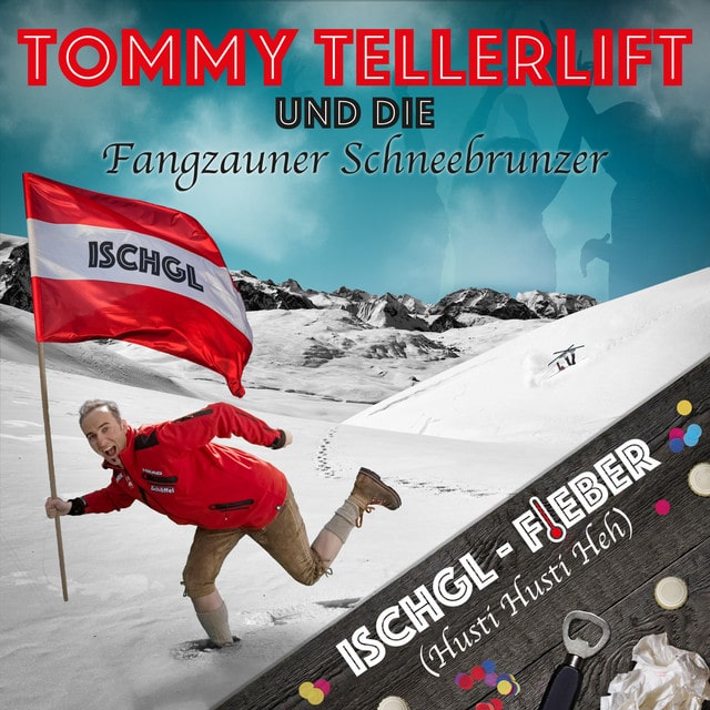 Tommy Tellerlift & Die Fangzauner Schneebrunzer – Ischgl-Fieber (Husti Husti Heh!)