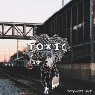 BoyWithUke-Toxic