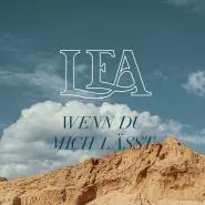 LEA-Wenn Du mich lässt