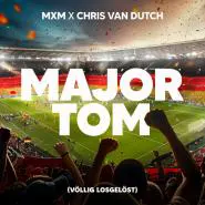 MXM & Chris van Dutch-Major Tom (Völlig losgelöst)