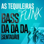 As Tequileiras do Funk-Bass da da da (Sentadão)