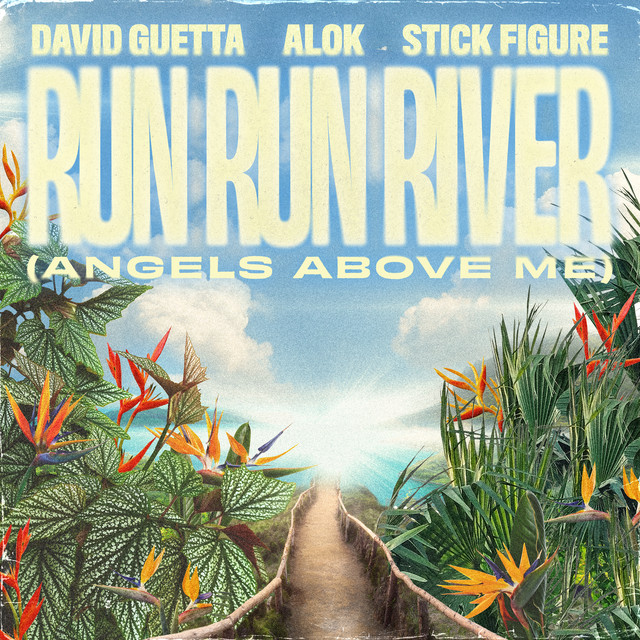 David Guetta & Alok & Stick Figure – Run Run River (Angels Above Me)
