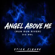 Die WBL - ANGEL ABOVE ME - RUN RUN RIVER